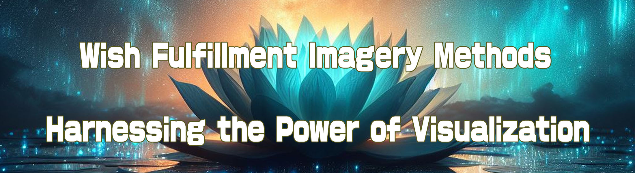 Wish Fulfillment Imagery Methods: Harnessing the Power of Visualization